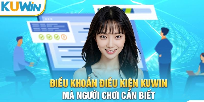 Điều khoản điều kiện dành cho người chơi tại KUWIN