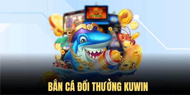 Dịch vụ bắn cá đổi thưởng siêu hời cho ngư thủ