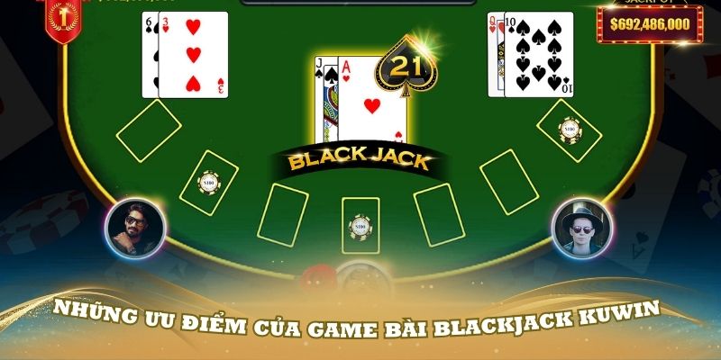 Những ưu điểm của game bài Blackjack Kuwin